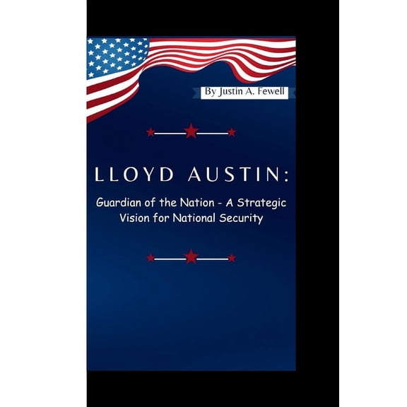 Lloyd Austin: Guardian of the Nation - A Strategic Vision for National Security (Paperback)