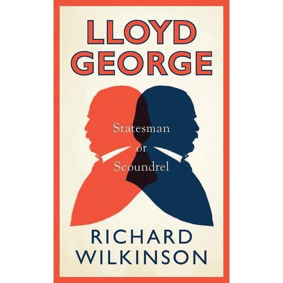 Lloyd George : Statesman or Scoundrel (Hardcover)