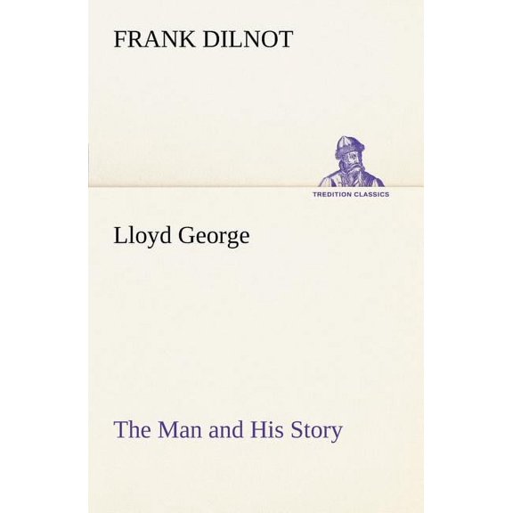 Lloyd George The Man and His Story (Paperback)