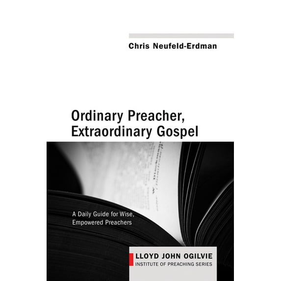 Lloyd John Ogilvie Institute of Preaching: Ordinary Preacher, Extraordinary Gospel (Hardcover)