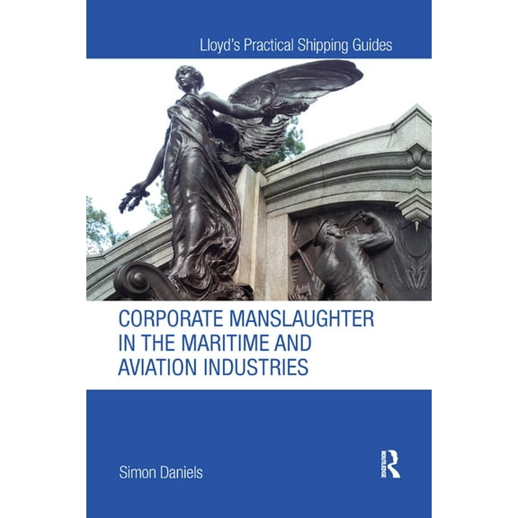 Lloyd's Practical Shipping Guides Corporate Manslaughter in the Maritime and Aviation Industries, (Paperback)