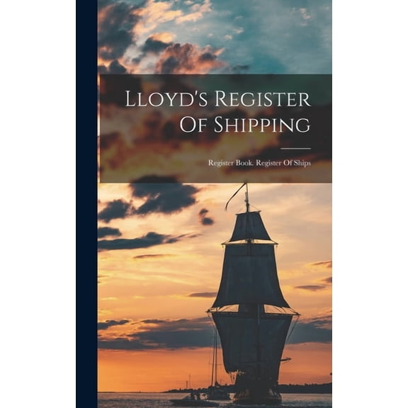 Lloyd's Register Of Shipping: Register Book. Register Of Ships, (Hardcover)