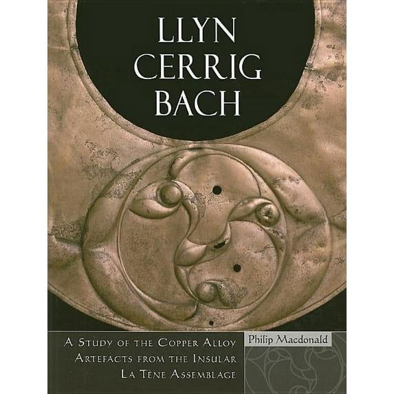 Llyn Cerrig Bach : A Study of the Copper Alloy Artefacts from the Insular La Tone Assemblage