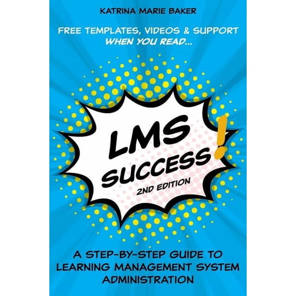 LMS Success: A Step-by-Step Guide to Learning Management System Administration, (Paperback)