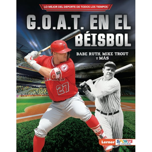 Lo Mejor del DePorte de Todos los Tiempo G.O.A.T. En El Bisbol (Baseball's G.O.A.T.): Babe Ruth, Mike Trout Y Ms, (Hardcover)