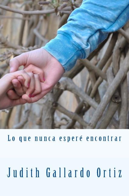 Lo Que Nunca...: Lo que nunca esperé encontrar (Paperback)