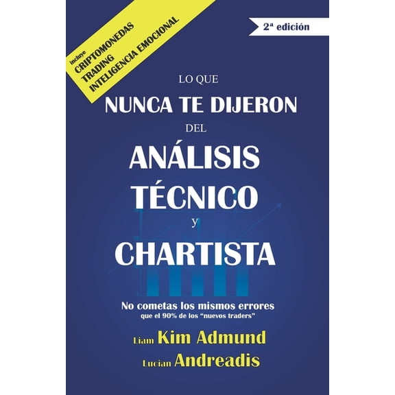 Lo Que Nunca Te Dijeron Del Anlisis Tcnico y Chartista: No cometas los mismos errores que el 90% de los "nuevos t, (Paperback)