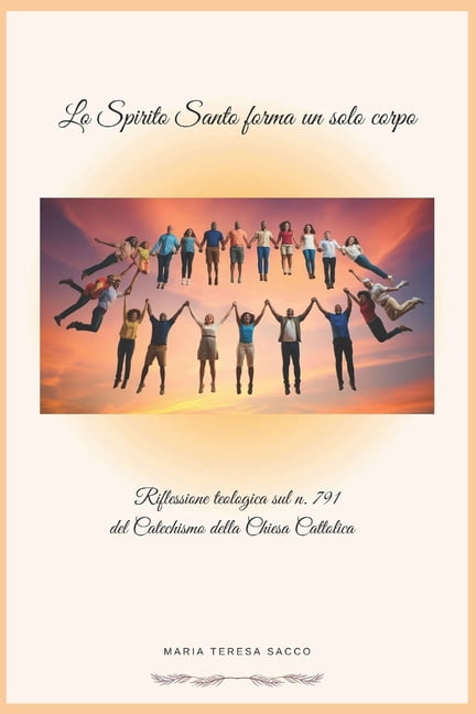Lo Spirito Santo forma un solo corpo: Riflessione teologica sul n.791 del catechismo della Chiesa Cattolica, (Paperback)