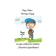 Lo que callan los  rboles  Nuestros Guardianes!, Paperback