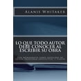 thumbnail image 1 of Lo que todo autor debe conocer al escribir su obra : Una monografía sobre derechos de autor, propiedad intelectual y plagio (Paperback), 1 of 1