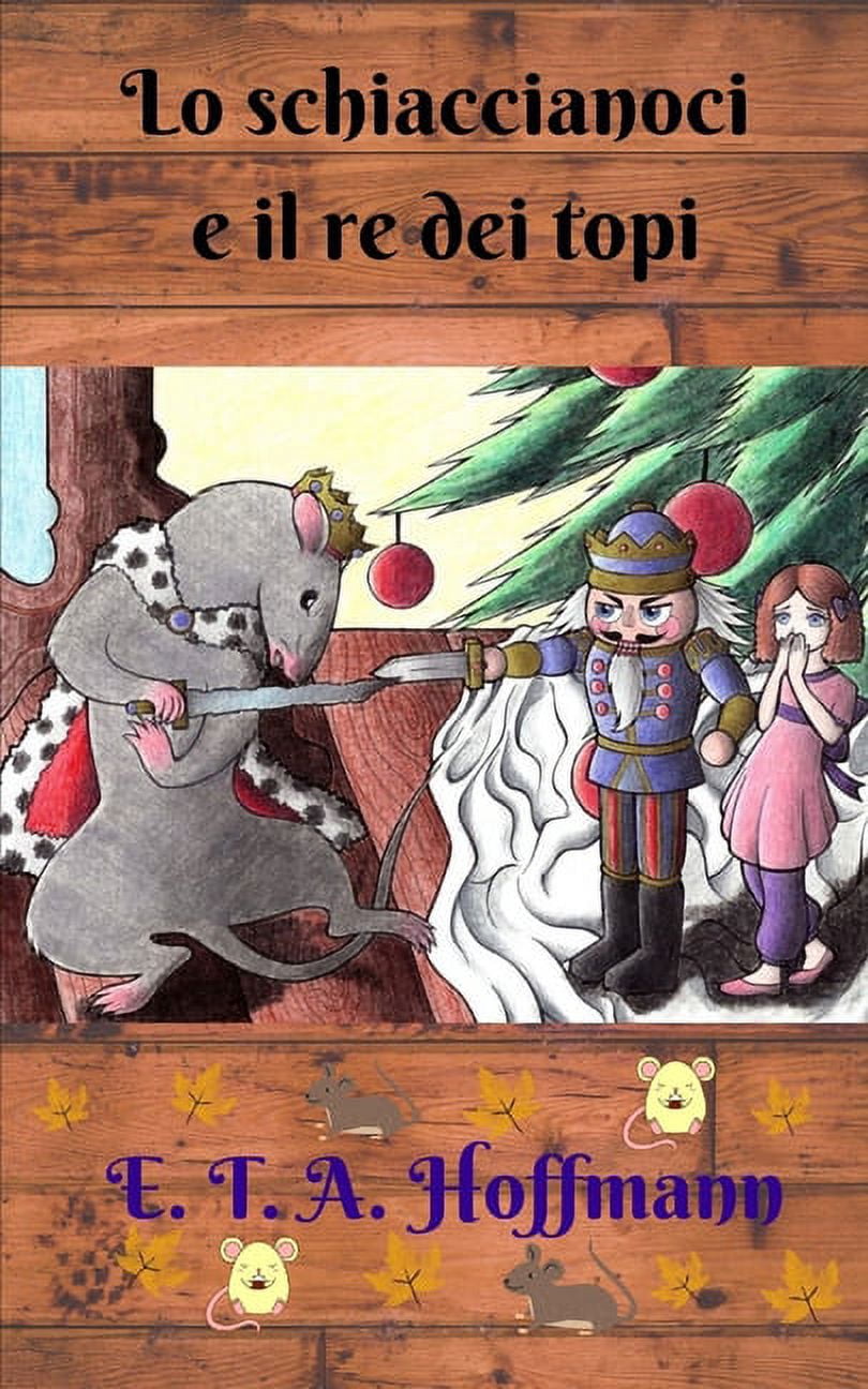 Lo schiaccianoci e il re dei topi : Un racconto di fantasia, magia e mistero nel periodo natalizio. (Paperback)