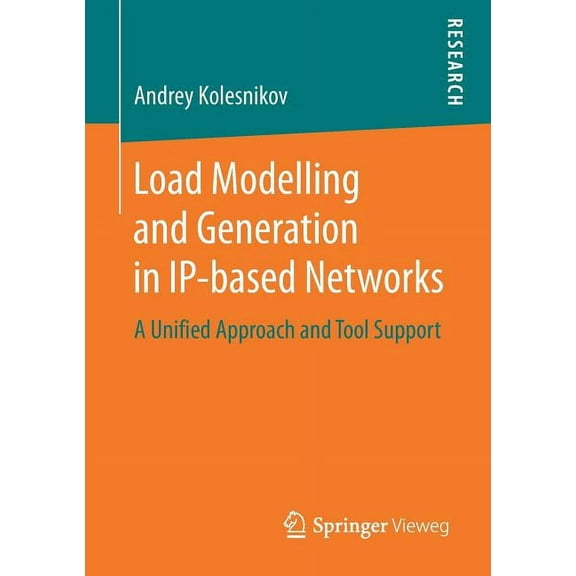 Load Modelling and Generation in Ip-Based Networks: A Unified Approach and Tool Support, (Paperback)