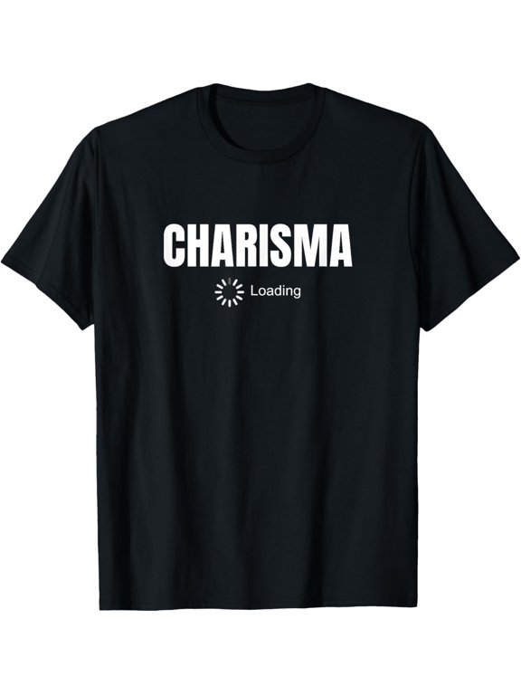 Loading Charisma Funny Humor Novelty Apparel T-Shirt men and women can wear, black, white, gifts