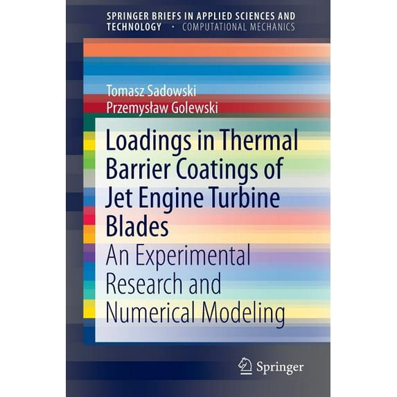 Loadings in Thermal Barrier Coatings of Jet Engine Turbine Blades: An Experimental Research and Numerical Modeling, (Paperback)