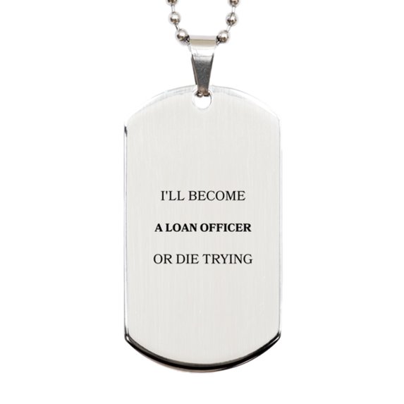 Loan Officer Engraved Silver Dog Tag - Ill become a Loan Officer or die trying - Inspirational Gift for Graduation and Veterans Day