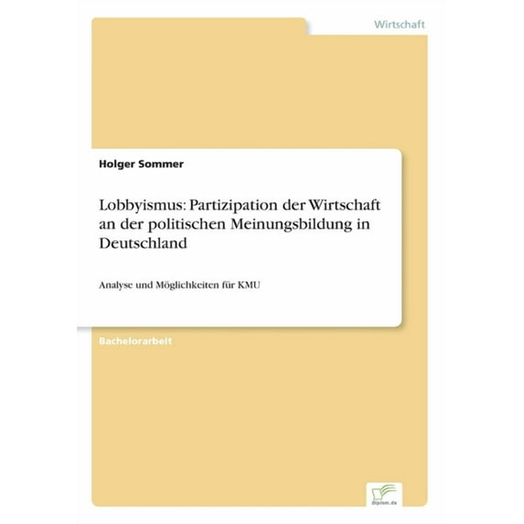 Lobbyismus: Partizipation der Wirtschaft an der politischen Meinungsbildung in Deutschland: Analyse und Möglichkeiten fü, (Paperback)