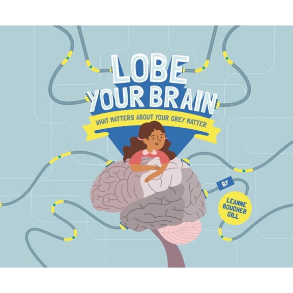 Lobe Your Brain: What Matters about Your Grey Matter, (Hardcover)