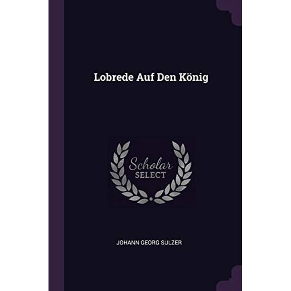 Lobrede Auf Den Knig Paperback 1378409833 9781378409831 Johann Georg Sulzer