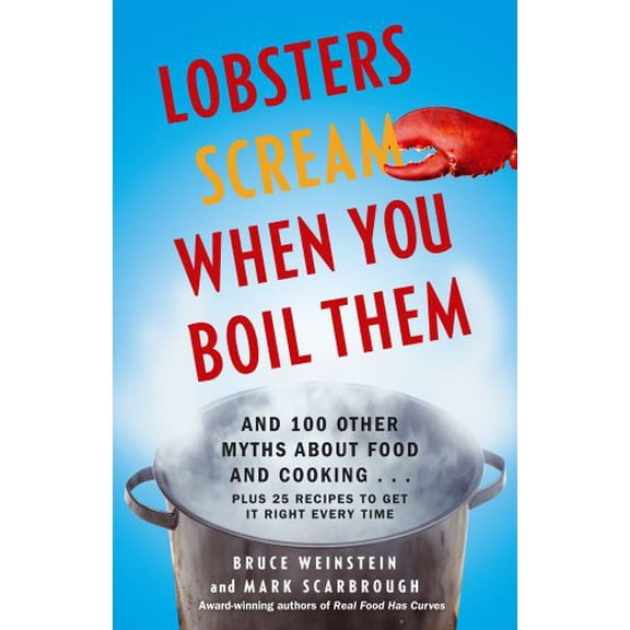 Pre-Owned Lobsters Scream When You Boil Them: And 100 Other Myths about Food and Cooking . . . Plus 25 Recipes to Get It Right Every Time (Paperback) 1439195374 9781439195376