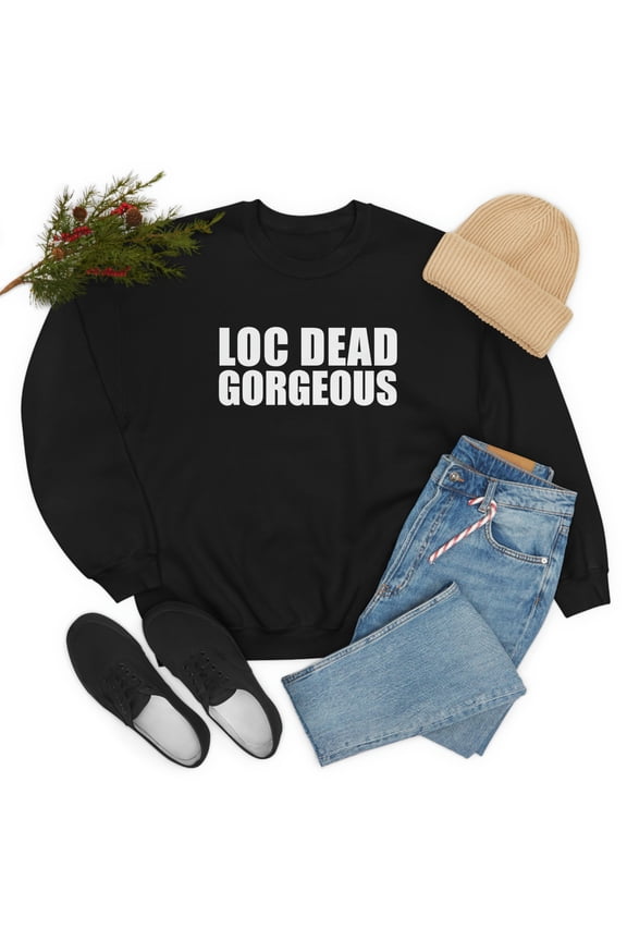 Loc Dead Gorgeous Unisex Sweatshirt S-3XL Natural Hair Locs Dreadlocks