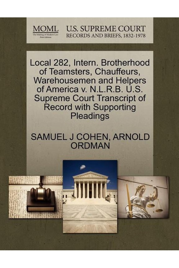 Local 282, Intern. Brotherhood of Teamsters, Chauffeurs, Warehousemen and Helpers of America V. N.L.R.B. U.S. Supreme Court Transcript of Record with Supporting Pleadings (Paperback)