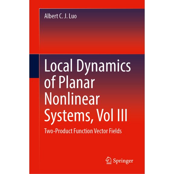 Local Dynamics of Planar Nonlinear Systems, Vol III: Two-Product Function Vector Fields, (Hardcover)