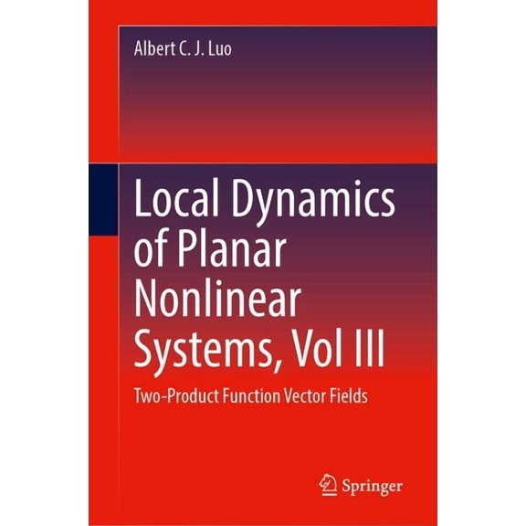 Local Dynamics of Planar Nonlinear Systems, Vol III: Two-Product Function Vector Fields, (Hardcover)