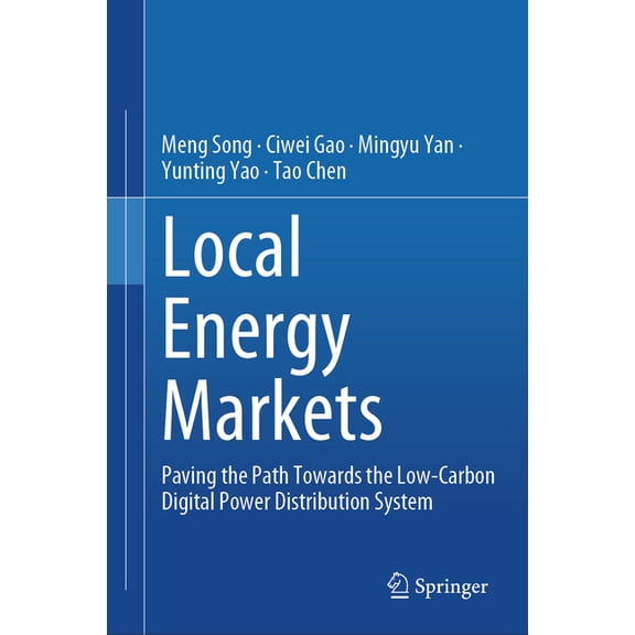 Local Energy Markets: Paving the Path Toward the Low-Carbon Digital Power Distribution System, (Hardcover)