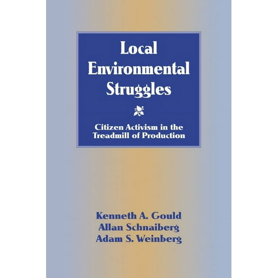 Local Environmental Struggles: Citizen Activism in the Treadmill of Production, (Paperback)