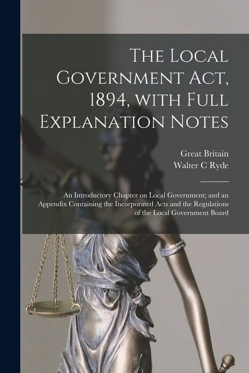 The Local Government Act, 1894, With Full Explanation Notes (Paperback ...