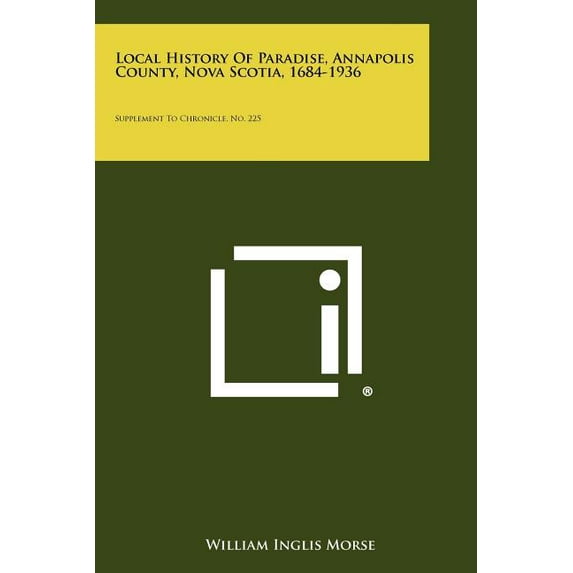 Local History Of Paradise, Annapolis County, Nova Scotia, 1684-1936 : Supplement To Chronicle, No. 225 (Paperback)