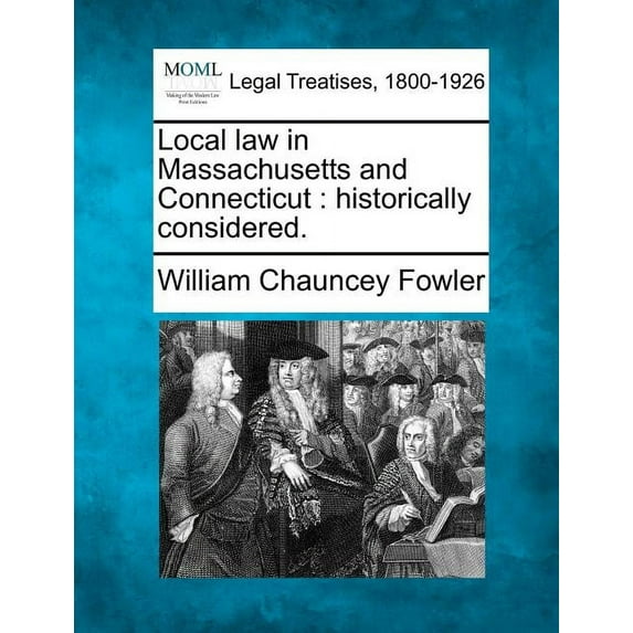Local Law in Massachusetts and Connecticut: Historically Considered. Paperback