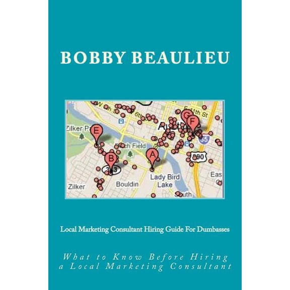 Local Marketing Consultant Hiring Guide For Dumbassess: What to Know Before Hiring a Local Marketing Consultant (Paperback)
