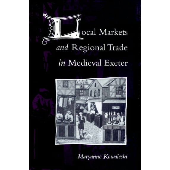 Local Markets and Regional Trade in Medieval Exeter, (Paperback)
