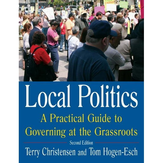 Local Politics: A Practical Guide to Governing at the Grassroots: A Practical Guide to Governing at the Grassroots, (Paperback)