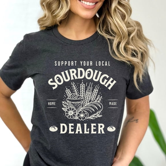 Local Sourdough Dealer Shirt, Sourdough Starter Bread Shirts, Sourdough Homeschool Mama Tshirt, Bread Baker Tee, Sourdough s, F5454 All Size S-5Xl
