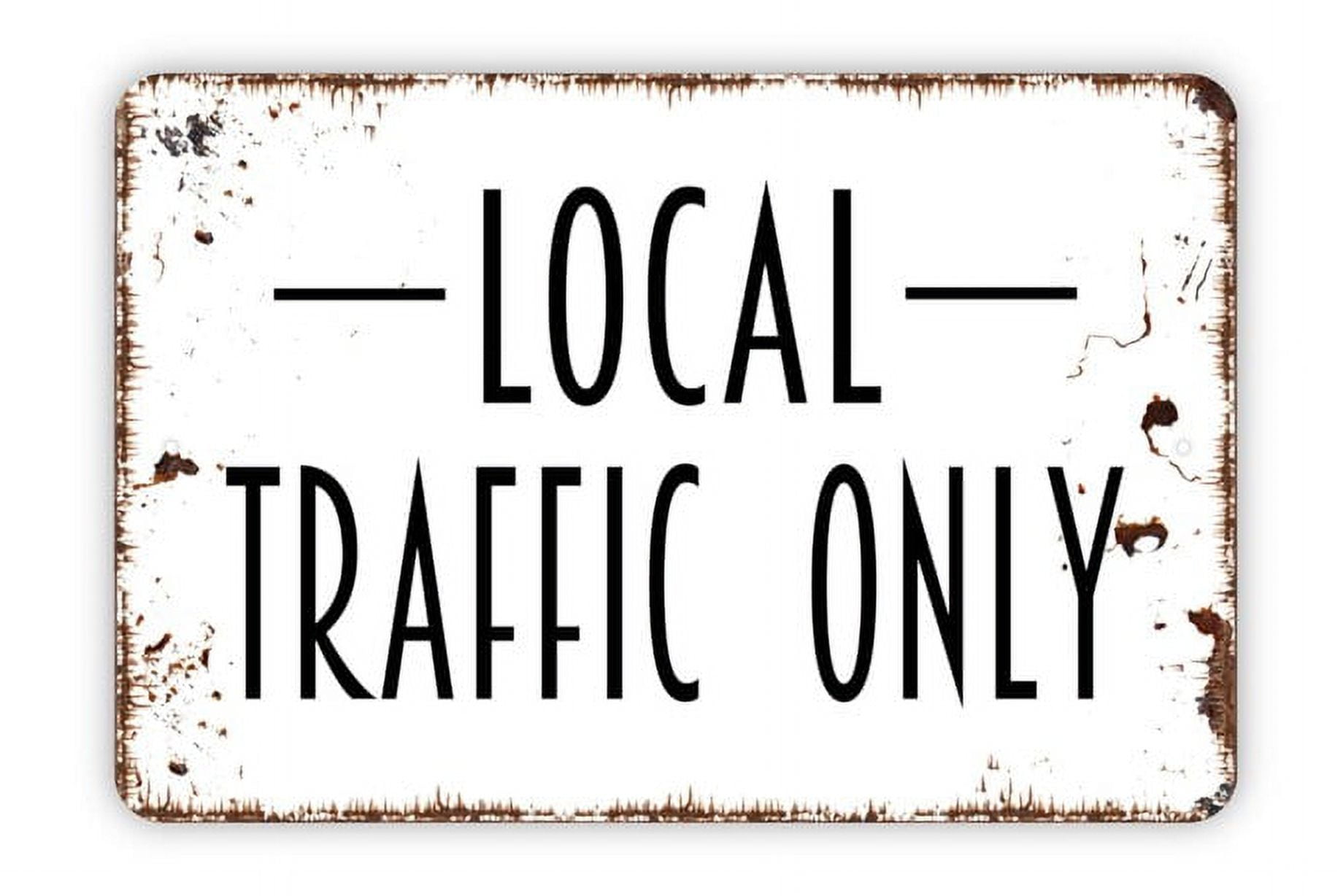 Local Traffic Only Sign Private Drive No Trespassing Metal Indoor or Outdoor Wall Art Size