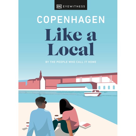 Local Travel Guide Copenhagen Like a Local: By the People Who Call It Home, (Hardcover)