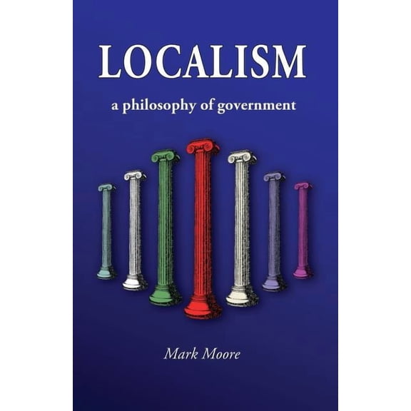 Localism: A Philosophy of Government