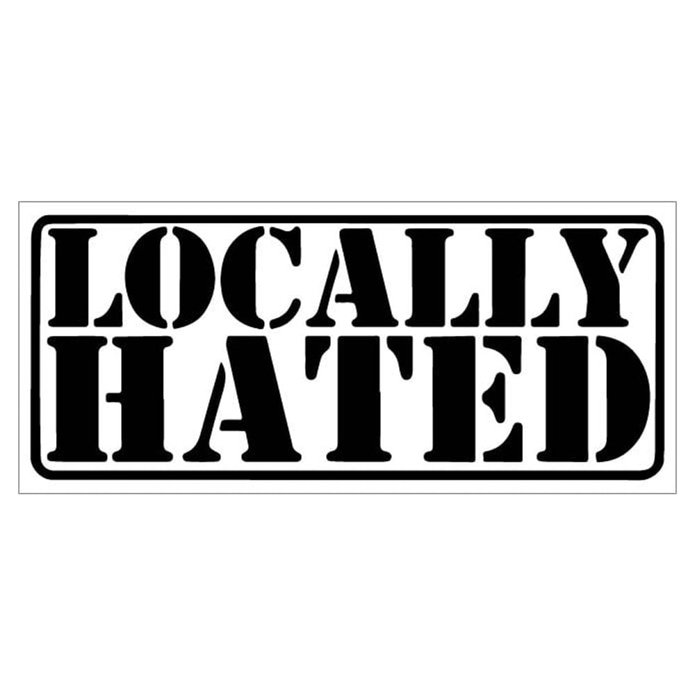 Locally Hated Vinyl Sticker Decal (2" x 4.5") | Peel & Stick | Funny, Humor, Gift, Humorous, Sarcastic, Satirical