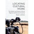 thumbnail image 1 of Locating Cultural Work: The Politics and Poetics of Rural, Regional and Remote Creativity, (Paperback), 1 of 1