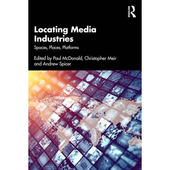 Locating Media Industries: Spaces, Places, Platforms, (Paperback)