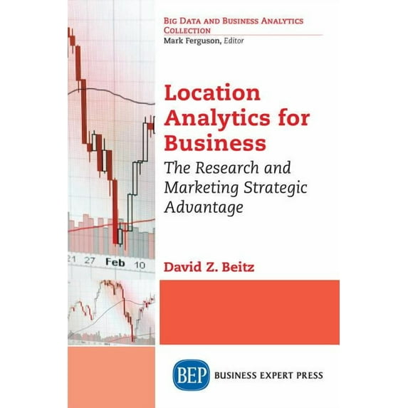 Location Analytics for Business: The Research and Marketing Strategic Advantage (Paperback)