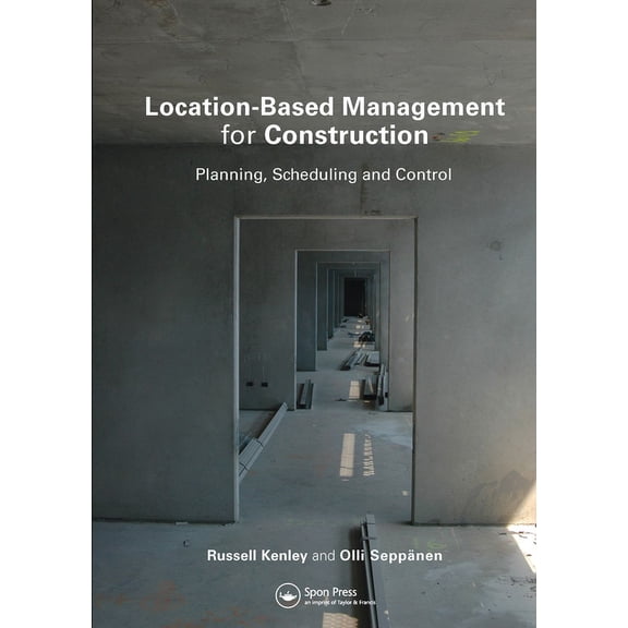 Location-Based Management for Construction: Planning, Scheduling and Control, (Paperback)