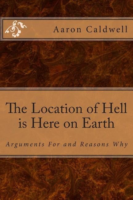 Location of Hell Is Here on Earth : Arguments for and Reasons Why