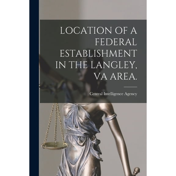 Location of a Federal Establishment in the Langley, Va Area., (Paperback)