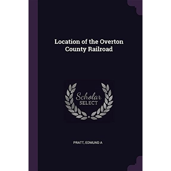 Location of the Overton County Railroad Paperback 1378599748 9781378599747 Edmund A Pratt