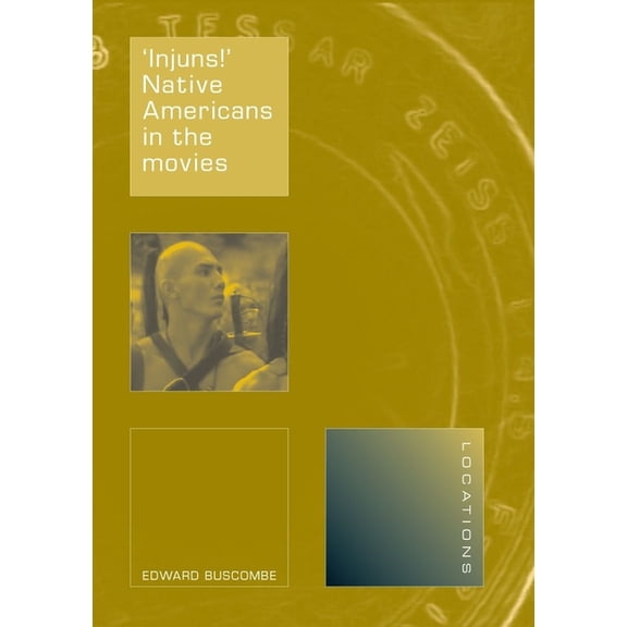Locations: 'Injuns!' : Native Americans in the Movies (Paperback)