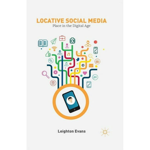 Locative Social Media: Place in the Digital Age, (Paperback)