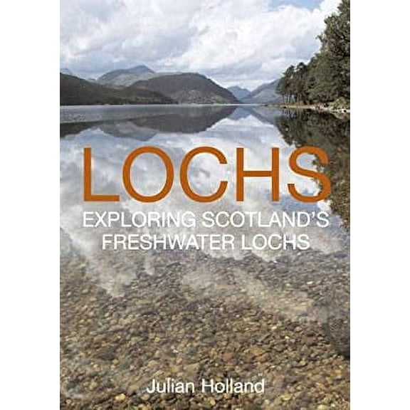 Pre-Owned Lochs: Exploring Scotland's Freshwater Lochs (Hardcover) by Julian Holland